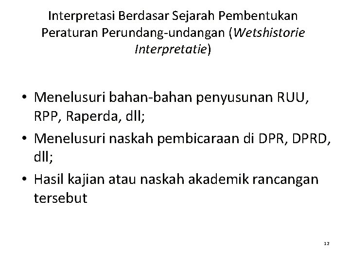 Interpretasi Berdasar Sejarah Pembentukan Peraturan Perundang-undangan (Wetshistorie Interpretatie) • Menelusuri bahan-bahan penyusunan RUU, RPP, Interpretasi Berdasar Sejarah Pembentukan Peraturan Perundang-undangan (Wetshistorie Interpretatie) • Menelusuri bahan-bahan penyusunan RUU, RPP,