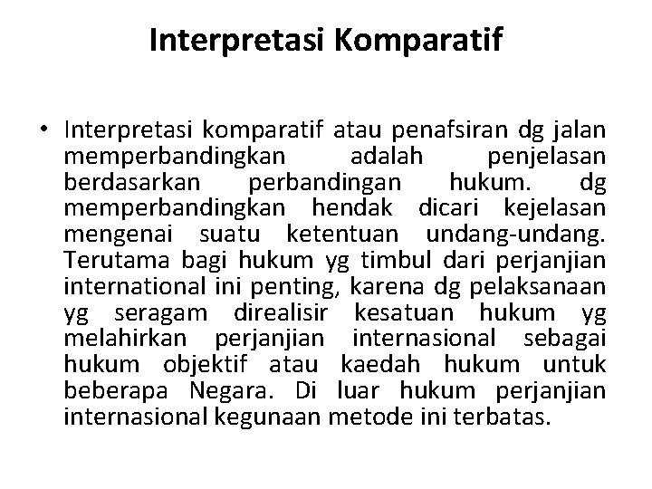 Interpretasi Komparatif • Interpretasi komparatif atau penafsiran dg jalan memperbandingkan adalah penjelasan berdasarkan perbandingan Interpretasi Komparatif • Interpretasi komparatif atau penafsiran dg jalan memperbandingkan adalah penjelasan berdasarkan perbandingan