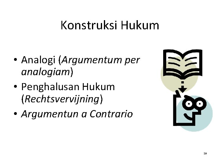 Konstruksi Hukum • Analogi (Argumentum per analogiam) • Penghalusan Hukum (Rechtsvervijning) • Argumentun a Konstruksi Hukum • Analogi (Argumentum per analogiam) • Penghalusan Hukum (Rechtsvervijning) • Argumentun a