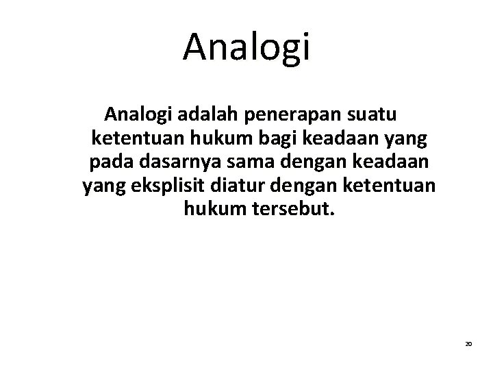 Analogi adalah penerapan suatu ketentuan hukum bagi keadaan yang pada dasarnya sama dengan keadaan Analogi adalah penerapan suatu ketentuan hukum bagi keadaan yang pada dasarnya sama dengan keadaan