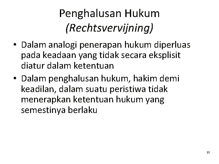 Penghalusan Hukum (Rechtsvervijning) • Dalam analogi penerapan hukum diperluas pada keadaan yang tidak secara Penghalusan Hukum (Rechtsvervijning) • Dalam analogi penerapan hukum diperluas pada keadaan yang tidak secara