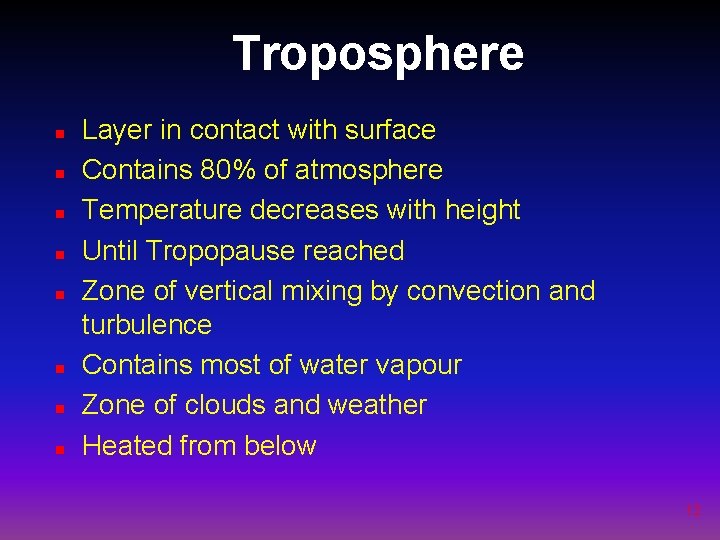 Troposphere n n n n Layer in contact with surface Contains 80% of atmosphere
