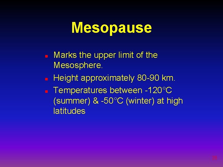 Mesopause n n n Marks the upper limit of the Mesosphere. Height approximately 80