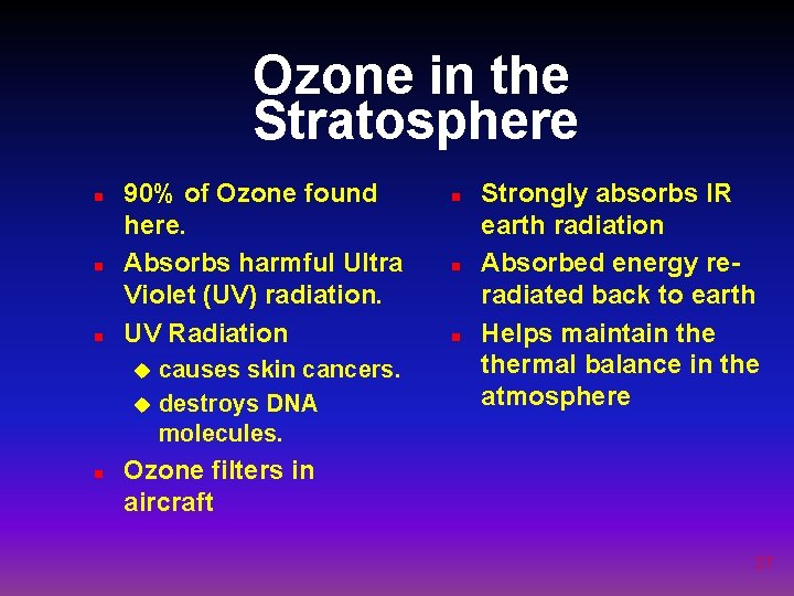Ozone in the Stratosphere n n n 90% of Ozone found here. Absorbs harmful