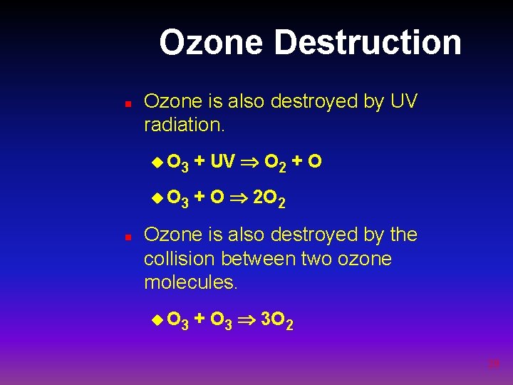 Ozone Destruction n n Ozone is also destroyed by UV radiation. u O 3
