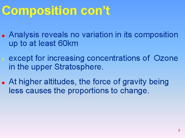 Composition con’t n H n Analysis reveals no variation in its composition up to