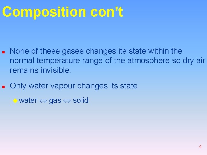 Composition con’t n n None of these gases changes its state within the normal