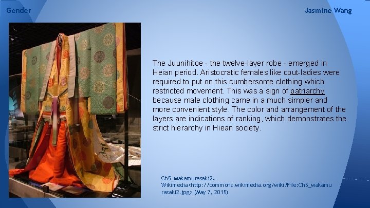 Gender Jasmine Wang The Juunihitoe - the twelve-layer robe - emerged in Heian period.