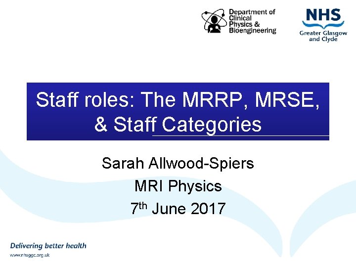 Staff roles: The MRRP, MRSE, & Staff Categories Sarah Allwood-Spiers MRI Physics 7 th