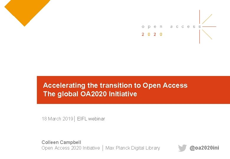 Accelerating the transition to Open Access The global OA 2020 Initiative 18 March 2019│