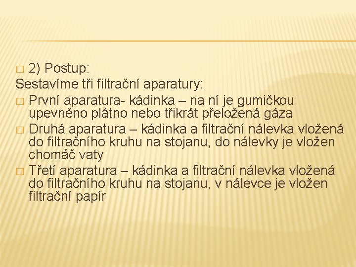 2) Postup: Sestavíme tři filtrační aparatury: � První aparatura- kádinka – na ní je