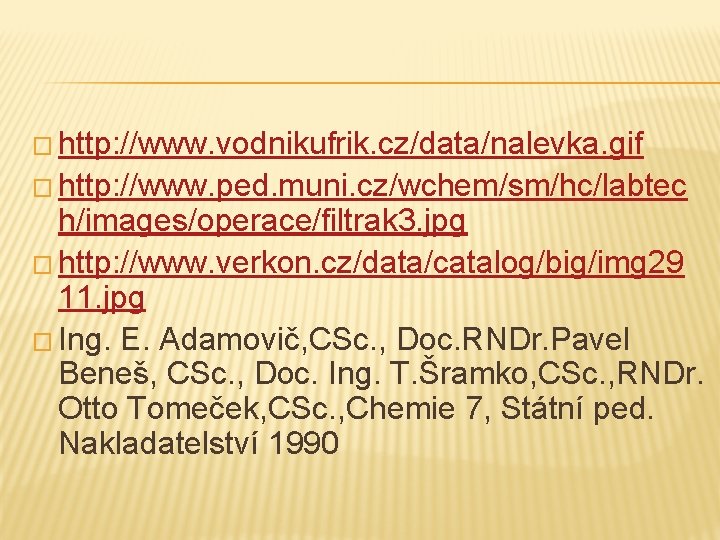 � http: //www. vodnikufrik. cz/data/nalevka. gif � http: //www. ped. muni. cz/wchem/sm/hc/labtec h/images/operace/filtrak 3.