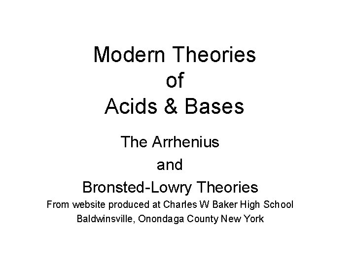 Modern Theories of Acids & Bases The Arrhenius and Bronsted-Lowry Theories From website produced
