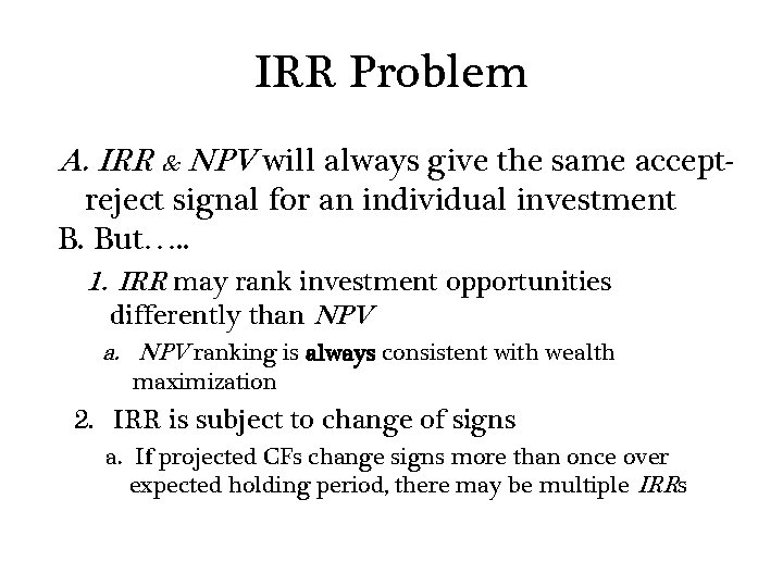 IRR Problem A. IRR & NPV will always give the same acceptreject signal for