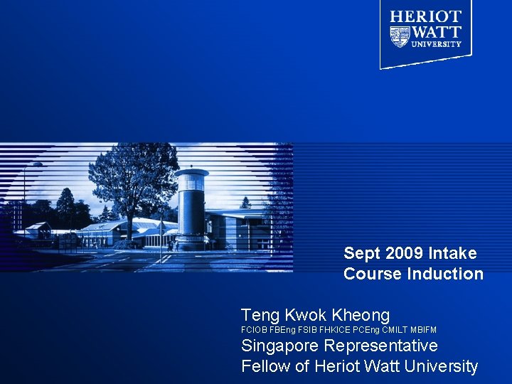 Sept 2009 Intake Course Induction Teng Kwok Kheong FCIOB FBEng FSIB FHKICE PCEng CMILT
