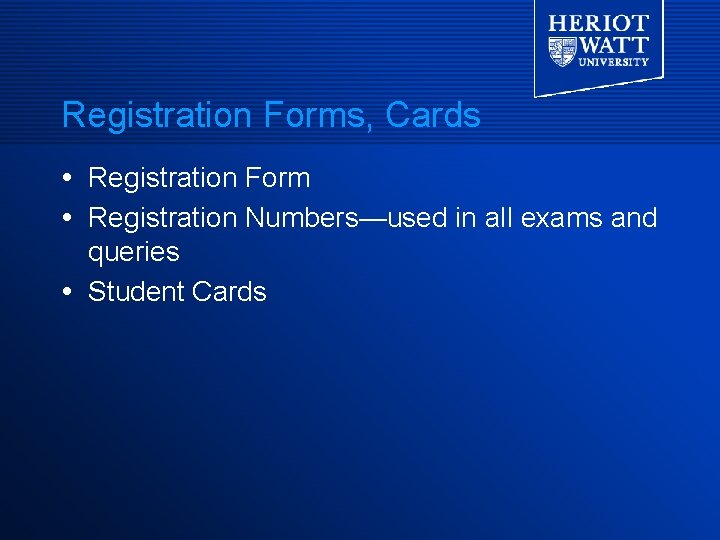 Registration Forms, Cards Registration Form Registration Numbers—used in all exams and queries Student Cards