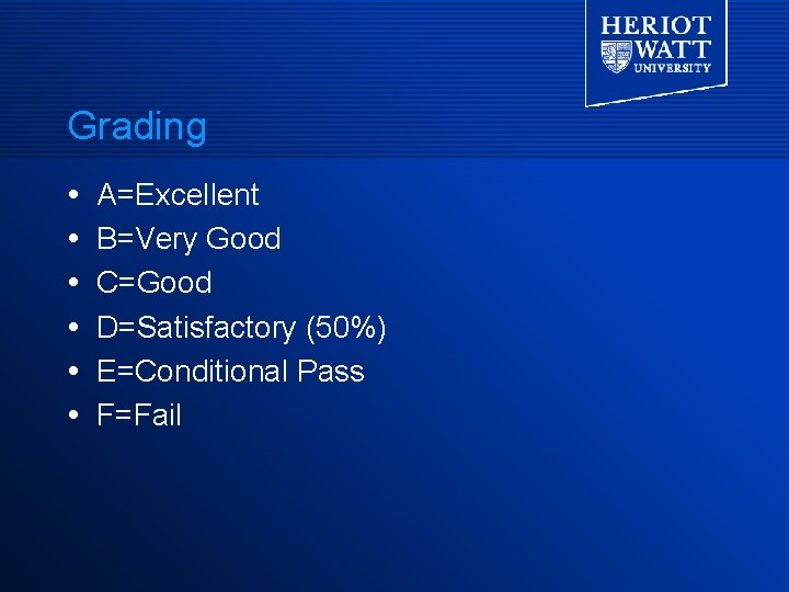 Grading A=Excellent B=Very Good C=Good D=Satisfactory (50%) E=Conditional Pass F=Fail 