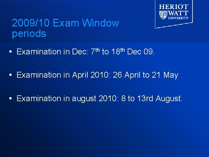 2009/10 Exam Window periods Examination in Dec: 7 th to 18 th Dec 09.