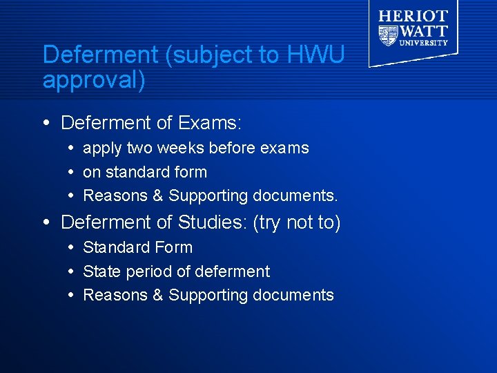 Deferment (subject to HWU approval) Deferment of Exams: apply two weeks before exams on