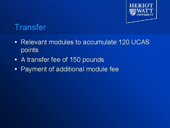 Transfer Relevant modules to accumulate 120 UCAS points A transfer fee of 150 pounds