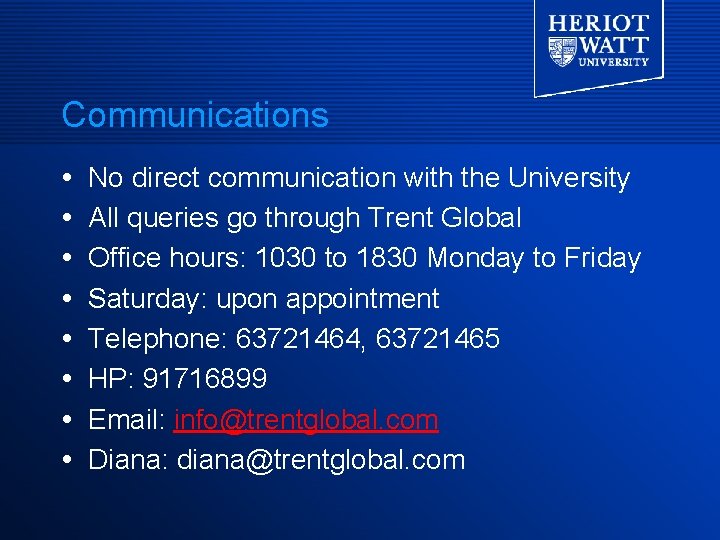 Communications No direct communication with the University All queries go through Trent Global Office