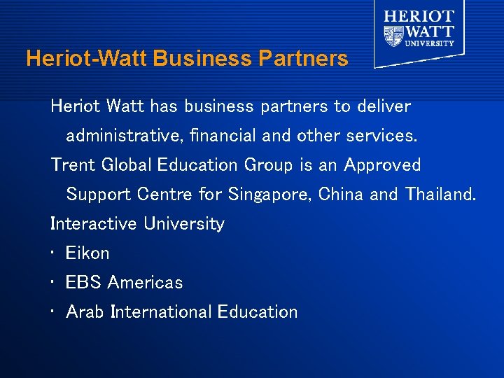 Heriot-Watt Business Partners Heriot Watt has business partners to deliver administrative, financial and other