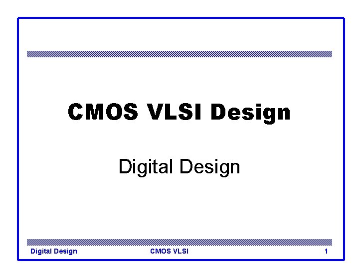 CMOS VLSI Design Digital Design CMOS VLSI 1 