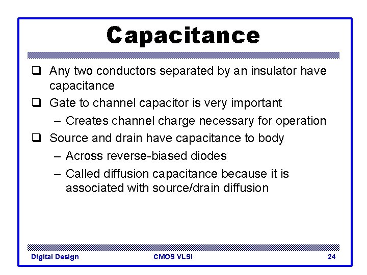 Capacitance q Any two conductors separated by an insulator have capacitance q Gate to