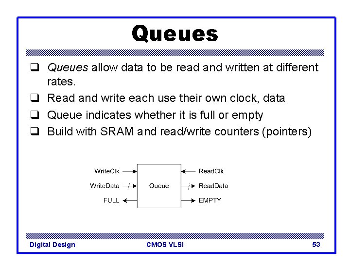 Queues q Queues allow data to be read and written at different rates. q