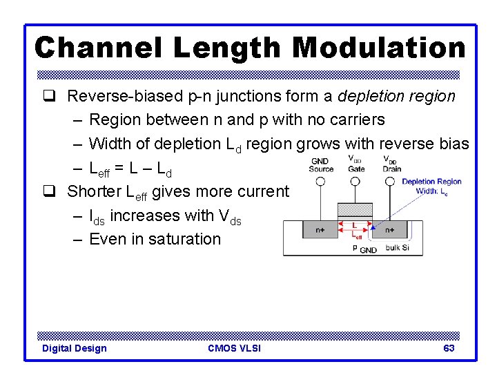 Channel Length Modulation q Reverse-biased p-n junctions form a depletion region – Region between