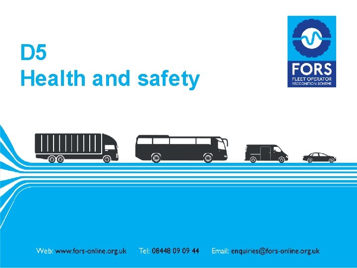 D 5 Health and safety www. fors-online. org. uk D 5 Health and safety www. fors-online. org. uk