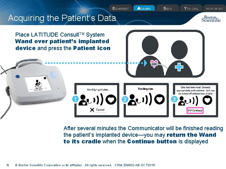 Acquiring the Patient’s Data Place LATITUDE Consult. TM System Wand over patient’s implanted device
