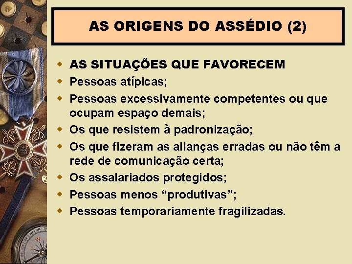 AS ORIGENS DO ASSÉDIO (2) w AS SITUAÇÕES QUE FAVORECEM w Pessoas atípicas; w