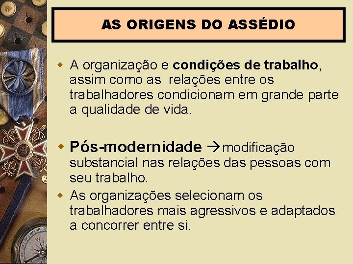 AS ORIGENS DO ASSÉDIO w A organização e condições de trabalho, assim como as