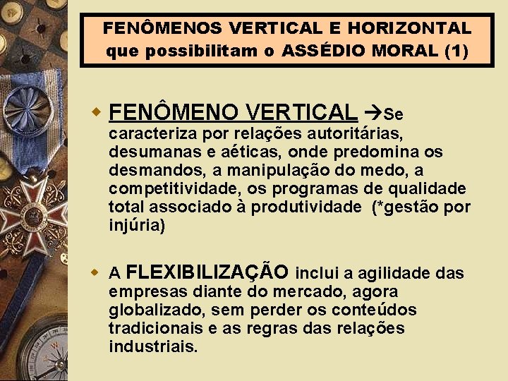 FENÔMENOS VERTICAL E HORIZONTAL que possibilitam o ASSÉDIO MORAL (1) w FENÔMENO VERTICAL Se