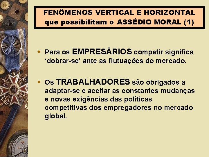 FENÔMENOS VERTICAL E HORIZONTAL que possibilitam o ASSÉDIO MORAL (1) w Para os EMPRESÁRIOS