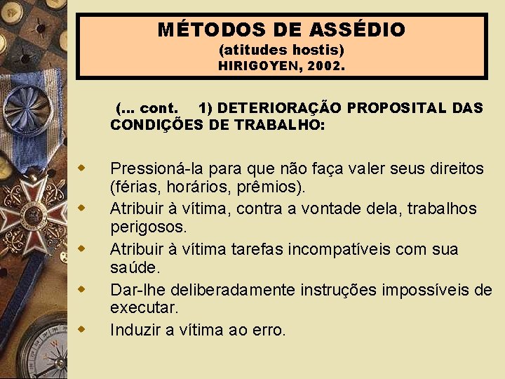 MÉTODOS DE ASSÉDIO (atitudes hostis) HIRIGOYEN, 2002. (. . . cont. 1) DETERIORAÇÃO PROPOSITAL