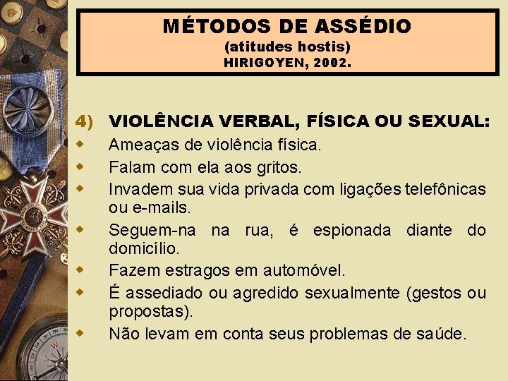 MÉTODOS DE ASSÉDIO (atitudes hostis) HIRIGOYEN, 2002. 4) w w w w VIOLÊNCIA VERBAL,