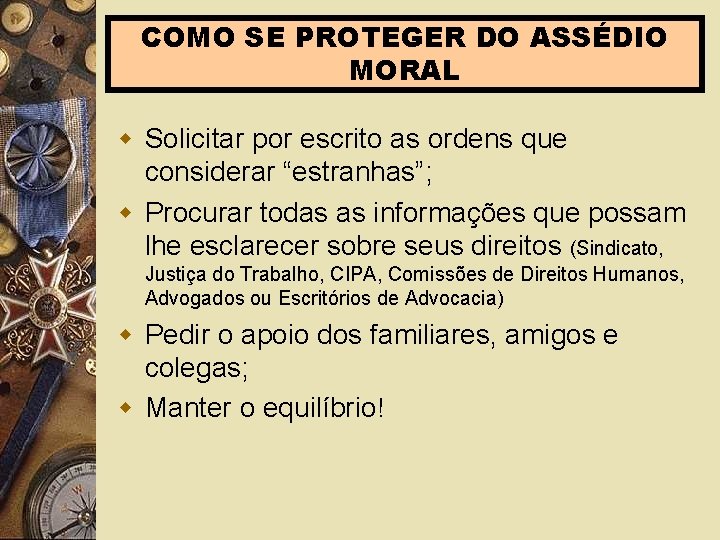 COMO SE PROTEGER DO ASSÉDIO MORAL w Solicitar por escrito as ordens que considerar