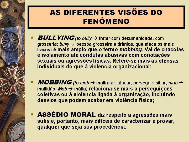 AS DIFERENTES VISÕES DO FENÔMENO w BULLYING (to bully tratar com desumanidade, com grosseria;