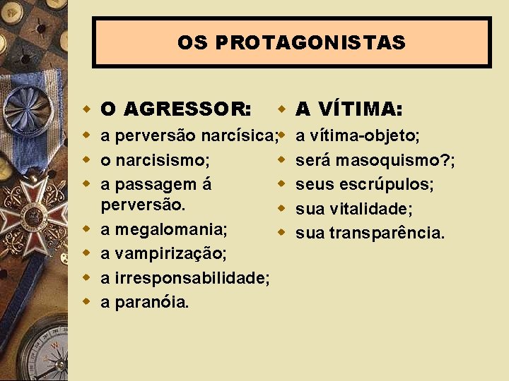 OS PROTAGONISTAS w O AGRESSOR: w A VÍTIMA: w a perversão narcísica; w w