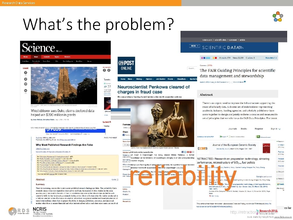 Research Data Services What’s the problem? reliability http: //retractionwatch. com/ Icons made by Freepik