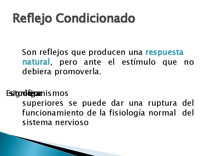 Reflejo Condicionado Son reflejos que producen una respuesta natural, pero ante el estímulo que