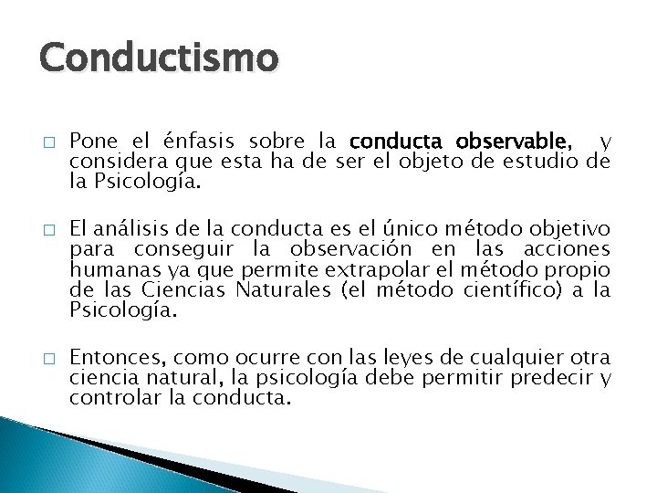 Conductismo � � � Pone el énfasis sobre la conducta observable, y considera que