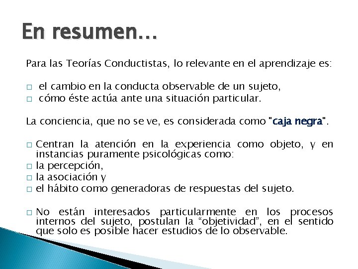 En resumen… Para las Teorías Conductistas, lo relevante en el aprendizaje es: � �