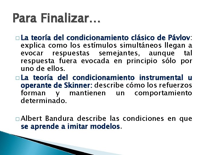 Para Finalizar… � La teoría del condicionamiento clásico de Pávlov: explica como los estímulos