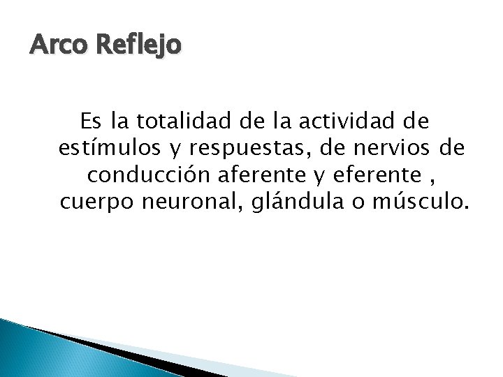 Arco Reflejo Es la totalidad de la actividad de estímulos y respuestas, de nervios