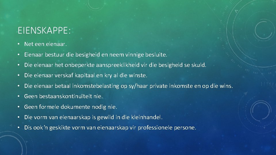 EIENSKAPPE: • Net een eienaar. • Eienaar bestuur die besigheid en neem vinnige besluite.