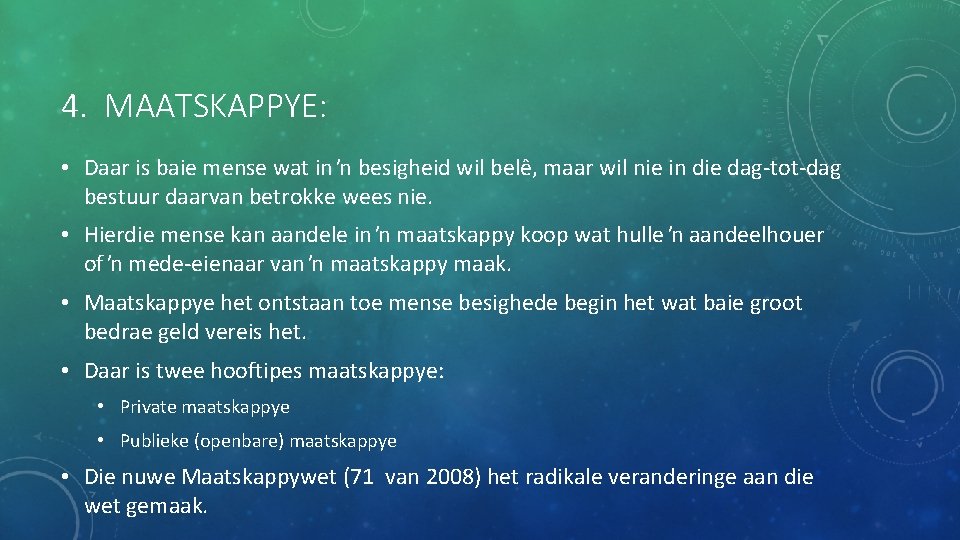 4. MAATSKAPPYE: • Daar is baie mense wat in ŉ besigheid wil belê, maar