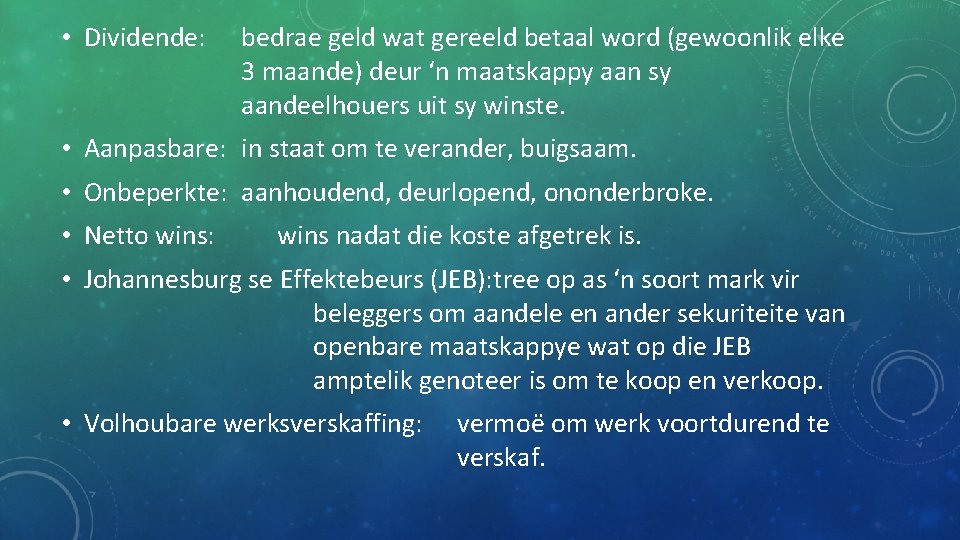  • Dividende: bedrae geld wat gereeld betaal word (gewoonlik elke 3 maande) deur